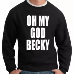 Bewild Oh My God Becky Crewneck Sweatshirt Cool Funny & Offensive