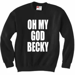 Bewild Oh My God Becky Crewneck Sweatshirt Cool Funny & Offensive