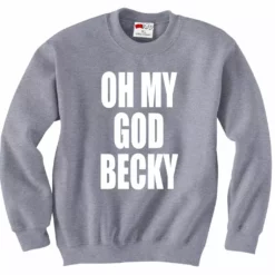 Bewild Oh My God Becky Crewneck Sweatshirt Cool Funny & Offensive