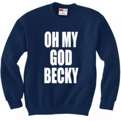 Bewild Oh My God Becky Crewneck Sweatshirt Cool Funny & Offensive