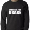 Bewild Hip-Hop Inspired Clothing Only Here For Drake Adult Crewneck
