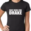 Bewild Only Here For Drake Ladies T-shirt 1 Bewild Only Here For Drake Ladies T-shirt