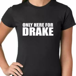 Bewild Only Here For Drake Ladies T-shirt