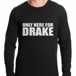 Bewild Only Here For Drake Thermal Shirt Hip-Hop Inspired Clothing