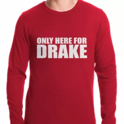Bewild Only Here For Drake Thermal Shirt Hip-Hop Inspired Clothing