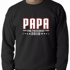 Bewild Positive Reinforcement PAPA For PRESIDENT 2016 - Vote For Papa Adult Crewneck