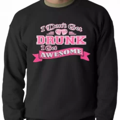 Bewild Cool Funny & Offensive Pink I Don't Get Drunk I Get Awesome Crewneck
