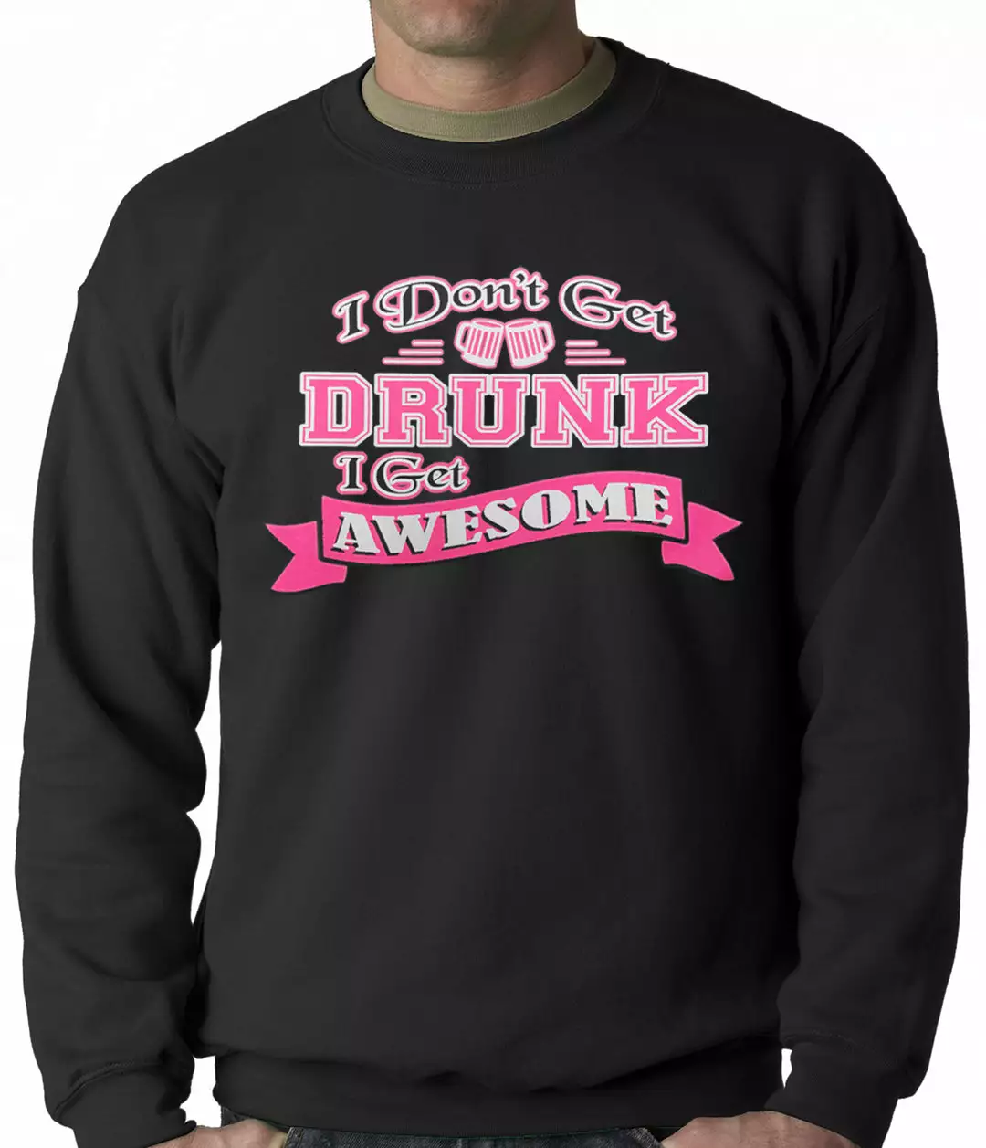 Bewild Cool Funny & Offensive Pink I Don't Get Drunk I Get Awesome Crewneck 3 Bewild Cool Funny & Offensive Pink I Don't Get Drunk I Get Awesome Crewneck