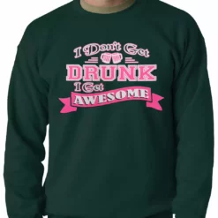 Bewild Cool Funny & Offensive Pink I Don't Get Drunk I Get Awesome Crewneck 11 Bewild Cool Funny & Offensive Pink I Don't Get Drunk I Get Awesome Crewneck