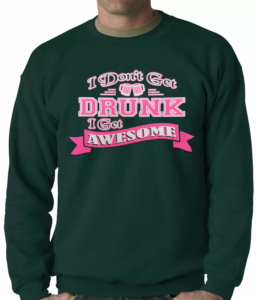 Bewild Cool Funny & Offensive Pink I Don't Get Drunk I Get Awesome Crewneck 5 Bewild Cool Funny & Offensive Pink I Don't Get Drunk I Get Awesome Crewneck