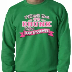 Bewild Cool Funny & Offensive Pink I Don't Get Drunk I Get Awesome Crewneck 13 Bewild Cool Funny & Offensive Pink I Don't Get Drunk I Get Awesome Crewneck