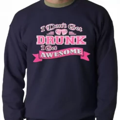 Bewild Cool Funny & Offensive Pink I Don't Get Drunk I Get Awesome Crewneck 14 Bewild Cool Funny & Offensive Pink I Don't Get Drunk I Get Awesome Crewneck