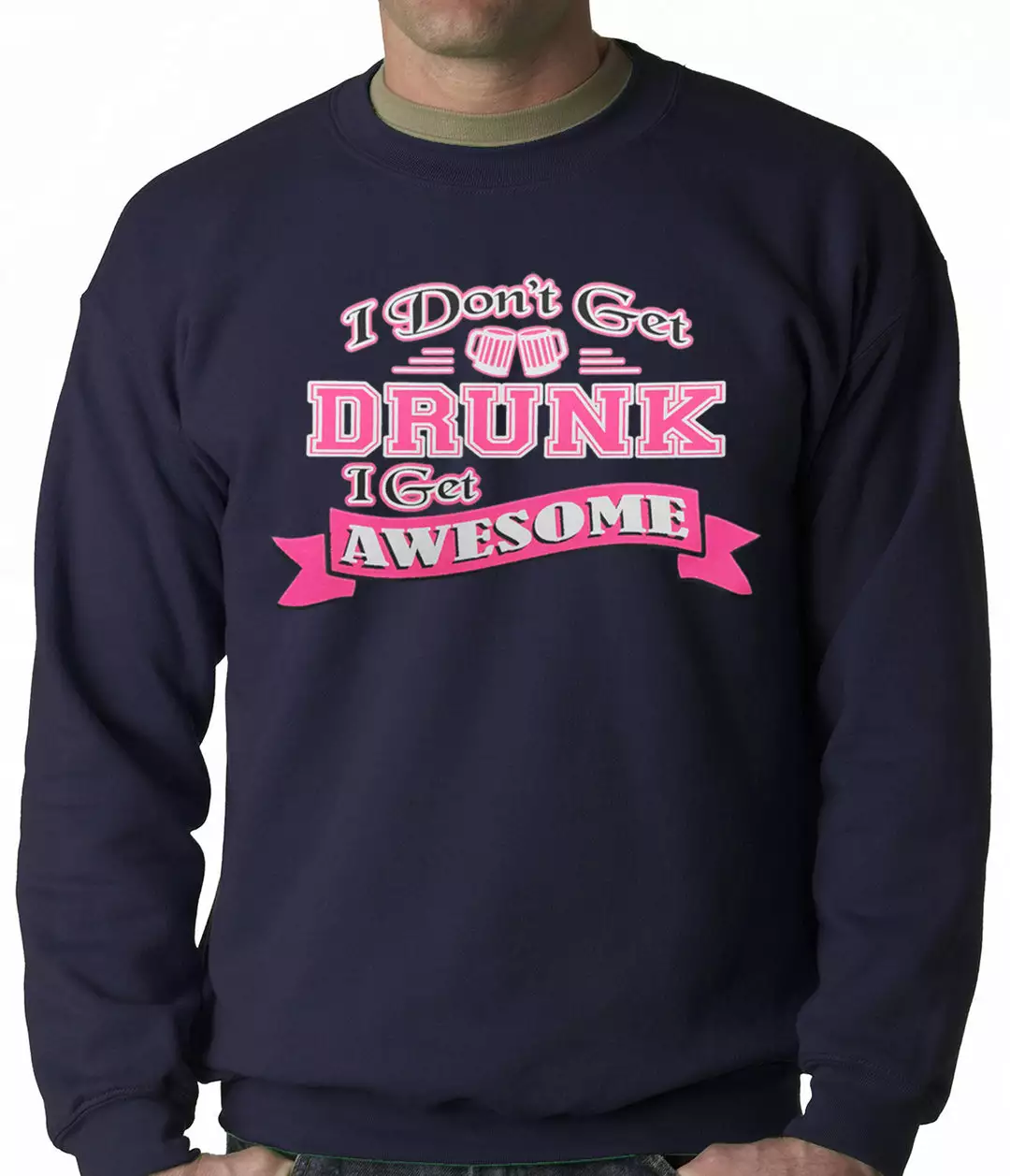 Bewild Cool Funny & Offensive Pink I Don't Get Drunk I Get Awesome Crewneck 8 Bewild Cool Funny & Offensive Pink I Don't Get Drunk I Get Awesome Crewneck