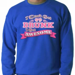 Bewild Cool Funny & Offensive Pink I Don't Get Drunk I Get Awesome Crewneck 15 Bewild Cool Funny & Offensive Pink I Don't Get Drunk I Get Awesome Crewneck