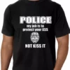 Bewild Cool Funny & Offensive Police My Job Is To Protect Your Ass Not Kiss It Men's- T- Shirt