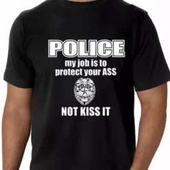 Bewild Cool Funny & Offensive Police My Job Is To Protect Your Ass Not Kiss It Men's- T- Shirt