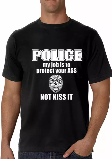 Bewild Cool Funny & Offensive Police My Job Is To Protect Your Ass Not Kiss It Men's- T- Shirt 3 Bewild Cool Funny & Offensive Police My Job Is To Protect Your Ass Not Kiss It Men's- T- Shirt