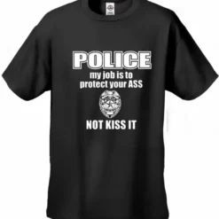Bewild Cool Funny & Offensive Police My Job Is To Protect Your Ass Not Kiss It Men's- T- Shirt 12 Bewild Cool Funny & Offensive Police My Job Is To Protect Your Ass Not Kiss It Men's- T- Shirt