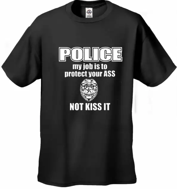Bewild Cool Funny & Offensive Police My Job Is To Protect Your Ass Not Kiss It Men's- T- Shirt 4 Bewild Cool Funny & Offensive Police My Job Is To Protect Your Ass Not Kiss It Men's- T- Shirt