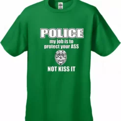 Bewild Cool Funny & Offensive Police My Job Is To Protect Your Ass Not Kiss It Men's- T- Shirt 13 Bewild Cool Funny & Offensive Police My Job Is To Protect Your Ass Not Kiss It Men's- T- Shirt