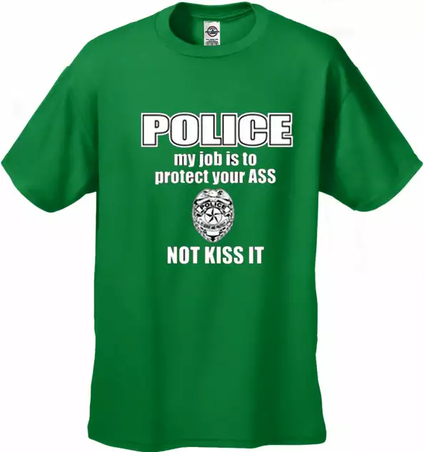Bewild Cool Funny & Offensive Police My Job Is To Protect Your Ass Not Kiss It Men's- T- Shirt 5 Bewild Cool Funny & Offensive Police My Job Is To Protect Your Ass Not Kiss It Men's- T- Shirt