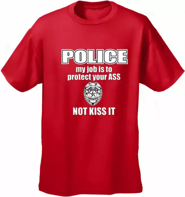 Bewild Cool Funny & Offensive Police My Job Is To Protect Your Ass Not Kiss It Men's- T- Shirt 6 Bewild Cool Funny & Offensive Police My Job Is To Protect Your Ass Not Kiss It Men's- T- Shirt