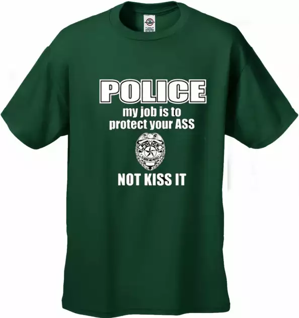Bewild Cool Funny & Offensive Police My Job Is To Protect Your Ass Not Kiss It Men's- T- Shirt 9 Bewild Cool Funny & Offensive Police My Job Is To Protect Your Ass Not Kiss It Men's- T- Shirt