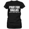 Bewild Pray For Dallas - Blue Lives Matter Ladies T-shirt Say It Loud 1 Bewild Pray For Dallas - Blue Lives Matter Ladies T-shirt Say It Loud