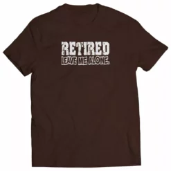 Bewild Retirement T-Shirts - Retired Leave Me Alone Mens T-Shirt