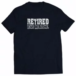 Bewild Retirement T-Shirts - Retired Leave Me Alone Mens T-Shirt