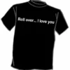 Bewild Roll Over ... I Love You T-Shirt Cool Funny & Offensive