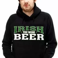Bewild St. Patrick's Day Irish You Were Beer Hoodie