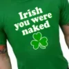 Bewild St. Patrick's Day Irish You Were Naked T-Shirt