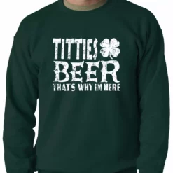 Bewild St. Patricks - Titties And Beer That's Why I'm Here Crewneck