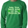 Bewild St.Patricks Day Take Your Irish Eyes Off My Dublin Ds Adult Crewneck 1 Bewild St.Patricks Day Take Your Irish Eyes Off My Dublin Ds Adult Crewneck