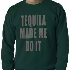 Bewild Tequila Made Me Do It Drinking Adult Crewneck Cool Funny & Offensive 8 Bewild Tequila Made Me Do It Drinking Adult Crewneck Cool Funny & Offensive
