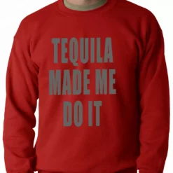 Bewild Tequila Made Me Do It Drinking Adult Crewneck Cool Funny & Offensive 10 Bewild Tequila Made Me Do It Drinking Adult Crewneck Cool Funny & Offensive