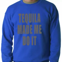 Bewild Tequila Made Me Do It Drinking Adult Crewneck Cool Funny & Offensive 11 Bewild Tequila Made Me Do It Drinking Adult Crewneck Cool Funny & Offensive