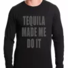 Bewild Tequila Made Me Do It Drinking Thermal Shirt Cool Funny & Offensive