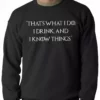 Bewild Thats What I Do. I Drink And I Know Things Adult Crewneck Cool Funny & Offensive 2 Bewild Thats What I Do. I Drink And I Know Things Adult Crewneck Cool Funny & Offensive
