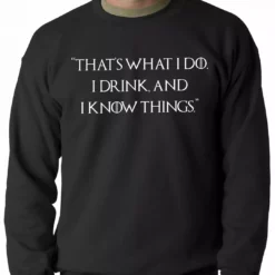 Bewild Thats What I Do. I Drink And I Know Things Adult Crewneck Cool Funny & Offensive