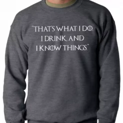 Bewild Thats What I Do. I Drink And I Know Things Adult Crewneck Cool Funny & Offensive 12 Bewild Thats What I Do. I Drink And I Know Things Adult Crewneck Cool Funny & Offensive