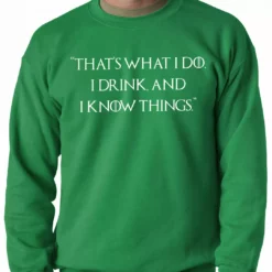 Bewild Thats What I Do. I Drink And I Know Things Adult Crewneck Cool Funny & Offensive 15 Bewild Thats What I Do. I Drink And I Know Things Adult Crewneck Cool Funny & Offensive