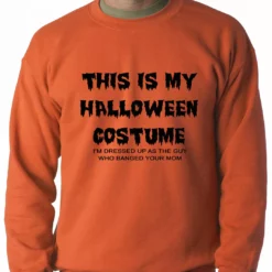 Bewild This Is My Halloween Costume The Guy Who Banged Your Mom Adult Crewneck
