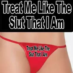 Bewild Thongs Treat Me Like The Slut I Am Thong