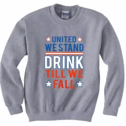 Bewild United We Stand Drink Till We Fall Crewneck Sweatshirt Cool Funny & Offensive