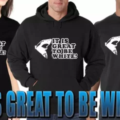 Bewild Cool Funny & Offensive It Is Great To Be White Adult Hoodie 21 Bewild Cool Funny & Offensive It Is Great To Be White Adult Hoodie