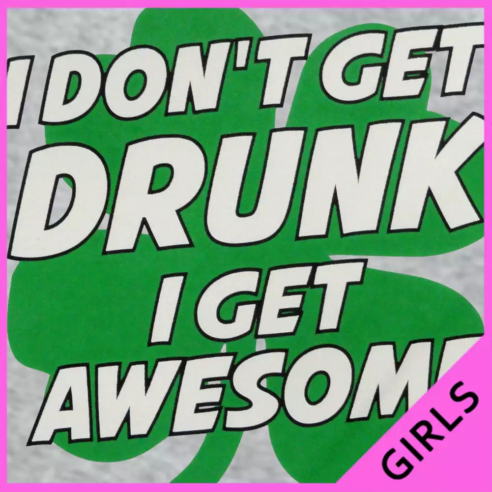 Bewild I Don't Get Drunk I Get Awesome Girl's T-Shirt St.Patricks Day 14 Bewild I Don't Get Drunk I Get Awesome Girl's T-Shirt St.Patricks Day