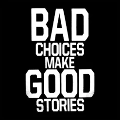 Bewild Cool Funny & Offensive Bad Choices Make Good Stories Girl's T-Shirt