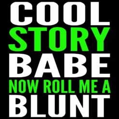 Bewild Cool Funny & Offensive Cool Story Babe... Now Roll Me A Blunt Men's T-Shirt 25 Bewild Cool Funny & Offensive Cool Story Babe... Now Roll Me A Blunt Men's T-Shirt